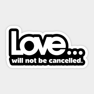 Love will not be cancelled Sticker